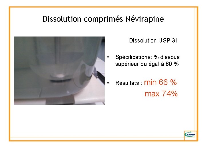 Dissolution comprimés Névirapine Dissolution USP 31 • Spécifications: % dissous supérieur ou égal à