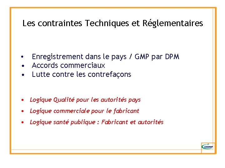 Les contraintes Techniques et Réglementaires • Enregistrement dans le pays / GMP par DPM