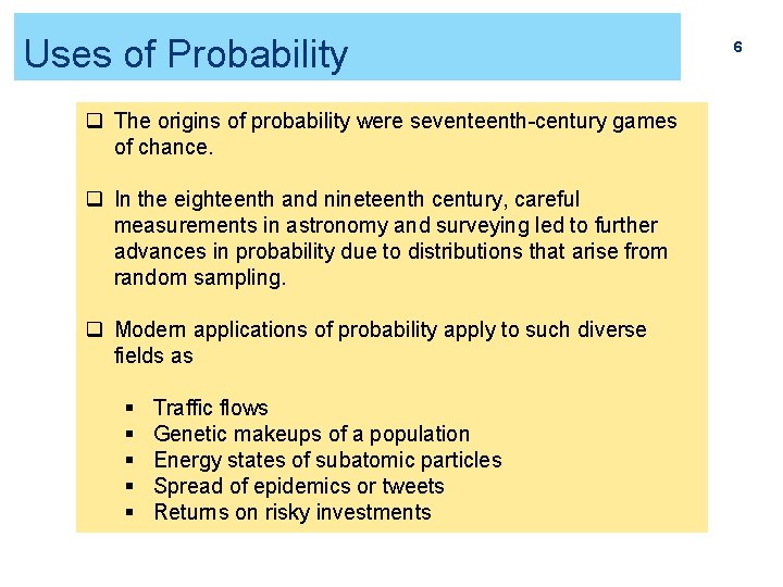 Uses of Probability q The origins of probability were seventeenth-century games of chance. q