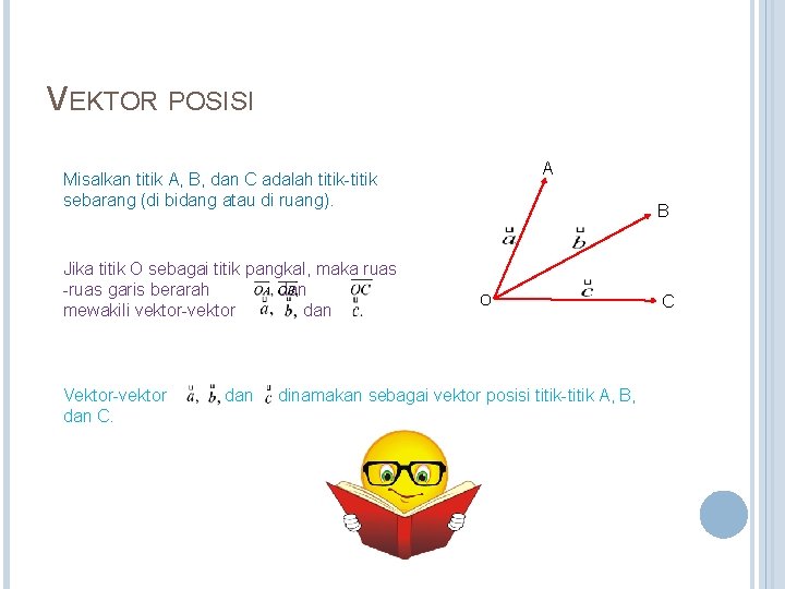 VEKTOR POSISI A Misalkan titik A, B, dan C adalah titik-titik sebarang (di bidang