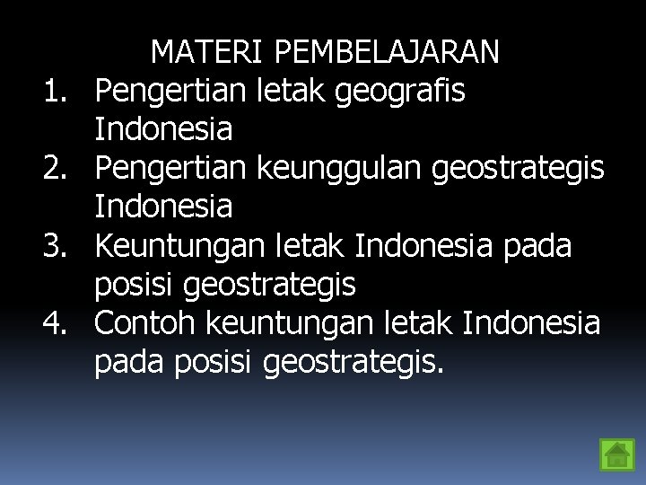 1. 2. 3. 4. MATERI PEMBELAJARAN Pengertian letak geografis Indonesia Pengertian keunggulan geostrategis Indonesia