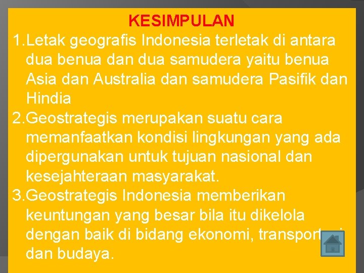 KESIMPULAN 1. Letak geografis Indonesia terletak di antara dua benua dan dua samudera yaitu