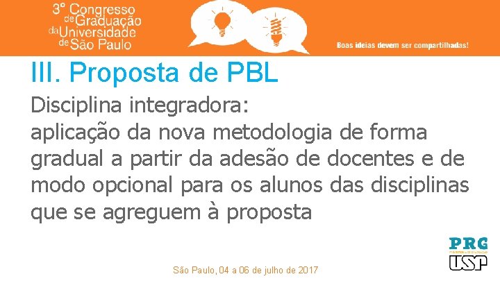 III. Proposta de PBL Disciplina integradora: aplicação da nova metodologia de forma gradual a