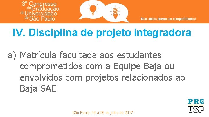 IV. Disciplina de projeto integradora a) Matrícula facultada aos estudantes comprometidos com a Equipe