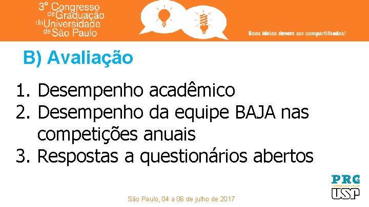 B) Avaliação 1. Desempenho acadêmico 2. Desempenho da equipe BAJA nas competições anuais 3.