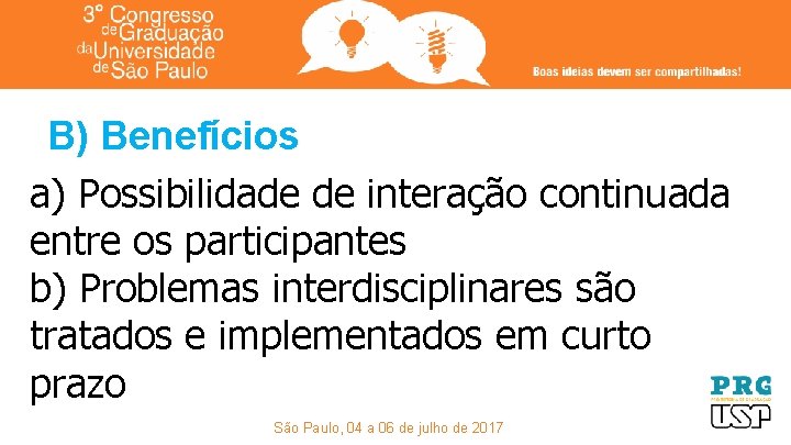 B) Benefícios a) Possibilidade de interação continuada entre os participantes b) Problemas interdisciplinares são