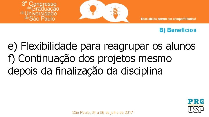 B) Benefícios e) Flexibilidade para reagrupar os alunos f) Continuação dos projetos mesmo depois