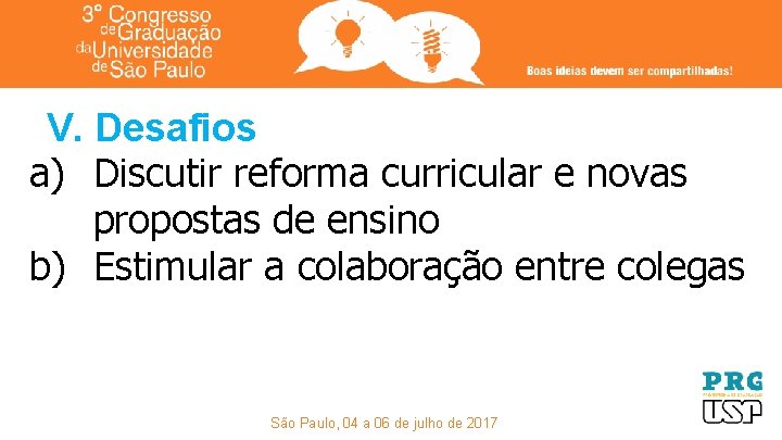 V. Desafios a) Discutir reforma curricular e novas propostas de ensino b) Estimular a