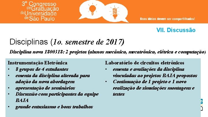 VII. Discussão Disciplinas (1 o. semestre de 2017) Disciplina nova 1800318: 2 projetos (alunos