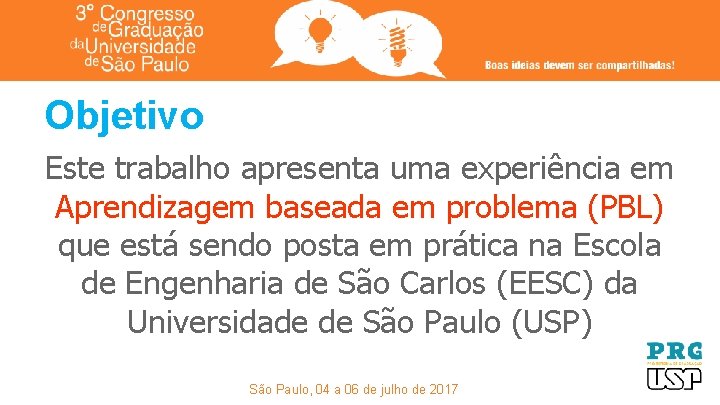 Objetivo Este trabalho apresenta uma experiência em Aprendizagem baseada em problema (PBL) que está