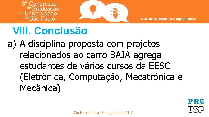 VIII. Conclusão a) A disciplina proposta com projetos relacionados ao carro BAJA agrega estudantes