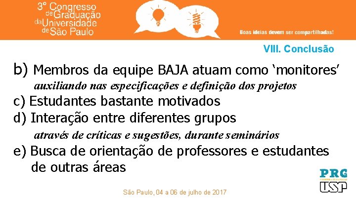 VIII. Conclusão b) Membros da equipe BAJA atuam como ‘monitores’ auxiliando nas especificações e