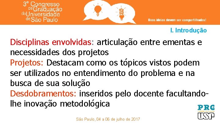 I. Introdução Disciplinas envolvidas: articulação entre ementas e necessidades dos projetos Projetos: Destacam como