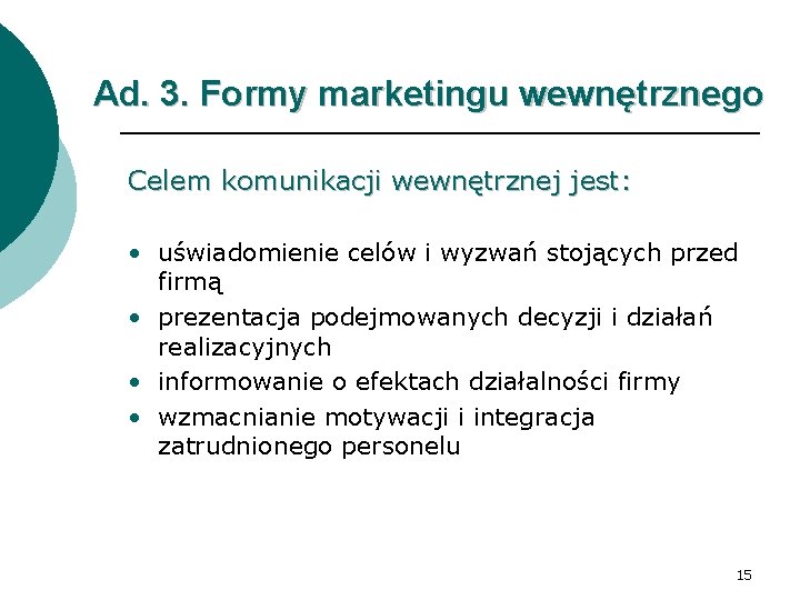 Ad. 3. Formy marketingu wewnętrznego Celem komunikacji wewnętrznej jest: • uświadomienie celów i wyzwań