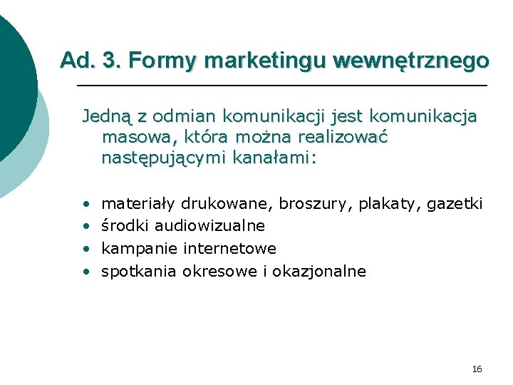 Ad. 3. Formy marketingu wewnętrznego Jedną z odmian komunikacji jest komunikacja masowa, która można