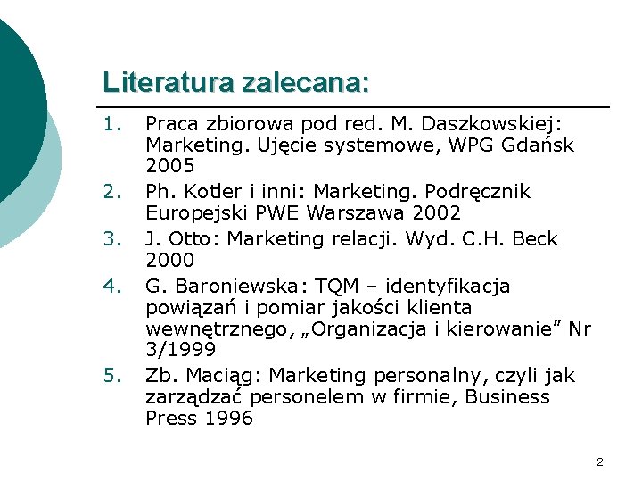 Literatura zalecana: 1. 2. 3. 4. 5. Praca zbiorowa pod red. M. Daszkowskiej: Marketing.