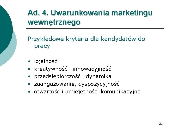 Ad. 4. Uwarunkowania marketingu wewnętrznego Przykładowe kryteria dla kandydatów do pracy • • •