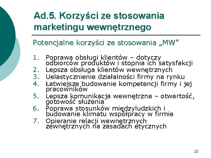 Ad. 5. Korzyści ze stosowania marketingu wewnętrznego Potencjalne korzyści ze stosowania „MW” 1. Poprawa