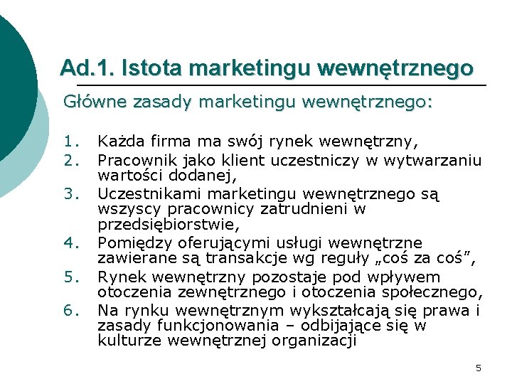 Ad. 1. Istota marketingu wewnętrznego Główne zasady marketingu wewnętrznego: 1. 2. 3. 4. 5.