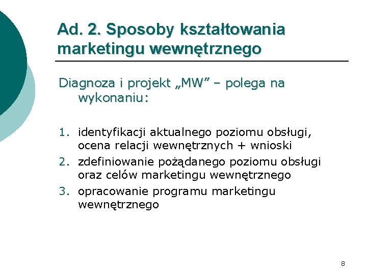 Ad. 2. Sposoby kształtowania marketingu wewnętrznego Diagnoza i projekt „MW” – polega na wykonaniu: