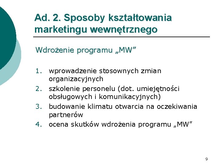 Ad. 2. Sposoby kształtowania marketingu wewnętrznego Wdrożenie programu „MW” 1. wprowadzenie stosownych zmian organizacyjnych