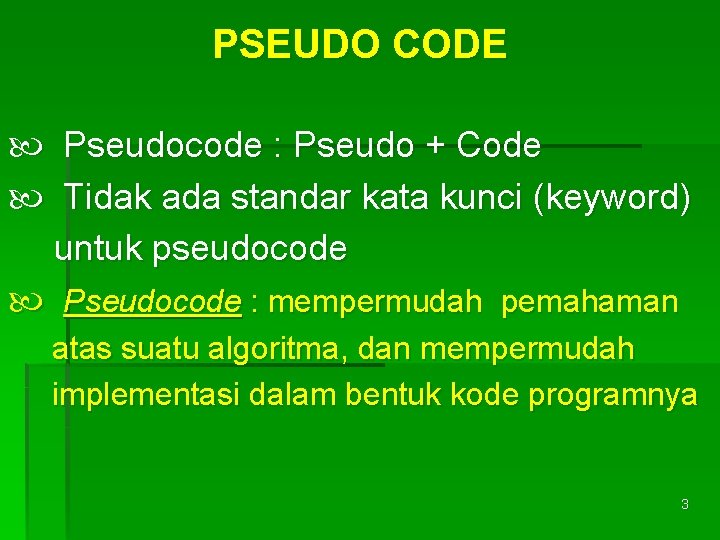 PSEUDO CODE Pseudocode : Pseudo + Code Tidak ada standar kata kunci (keyword) untuk
