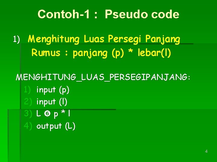 Contoh-1 : Pseudo code 1) Menghitung Luas Persegi Panjang Rumus : panjang (p) *