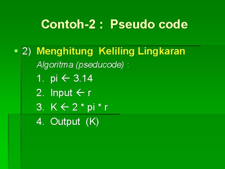Contoh-2 : Pseudo code § 2) Menghitung Keliling Lingkaran Algoritma (pseducode) : 1. 2.