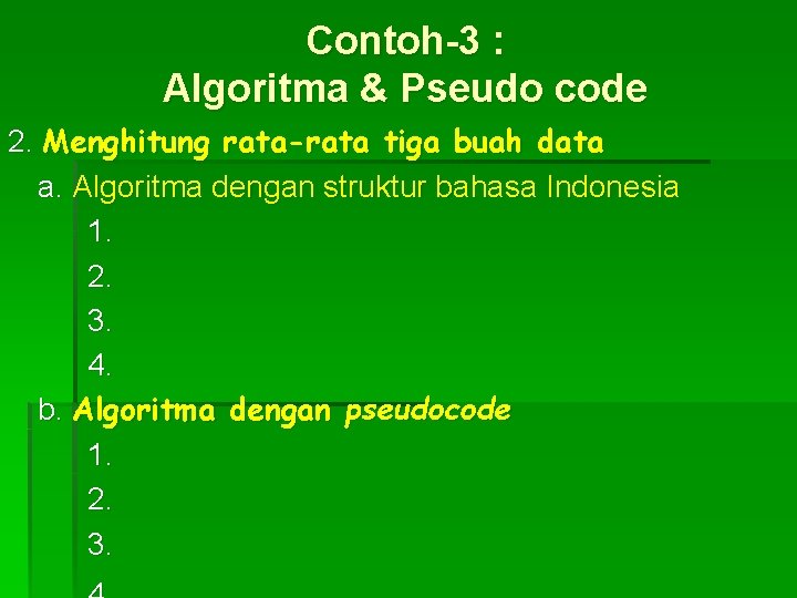 Contoh-3 : Algoritma & Pseudo code 2. Menghitung rata-rata tiga buah data a. Algoritma