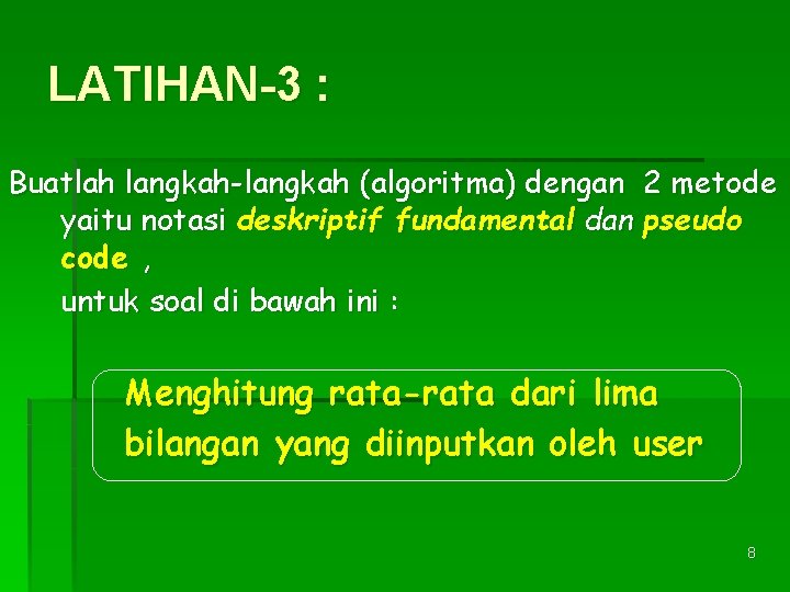 LATIHAN-3 : Buatlah langkah-langkah (algoritma) dengan 2 metode yaitu notasi deskriptif fundamental dan pseudo