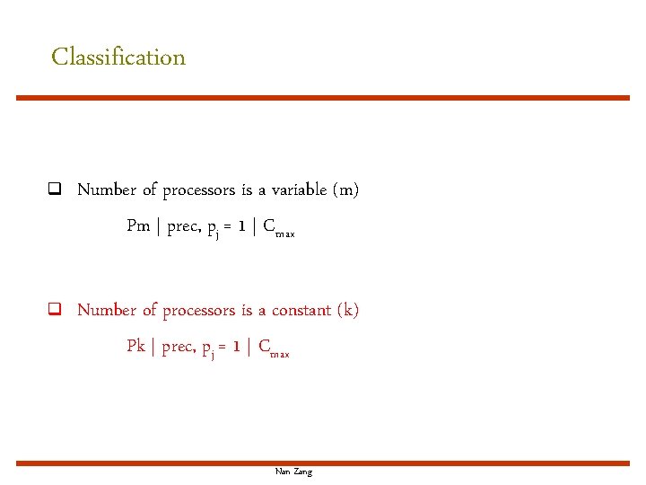 Classification q Number of processors is a variable (m) Pm | prec, pj =