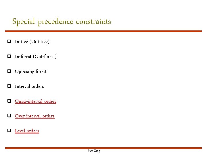 Special precedence constraints q In-tree (Out-tree) q In-forest (Out-forest) q Opposing forest q Interval