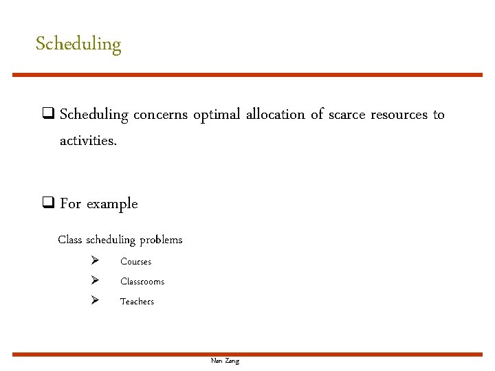 Scheduling q Scheduling activities. q For concerns optimal allocation of scarce resources to example