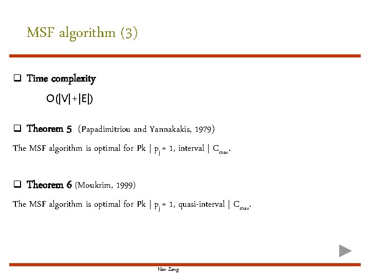 MSF algorithm (3) q Time complexity O(|V|+|E|) q Theorem 5 (Papadimitriou and Yannakakis, 1979)