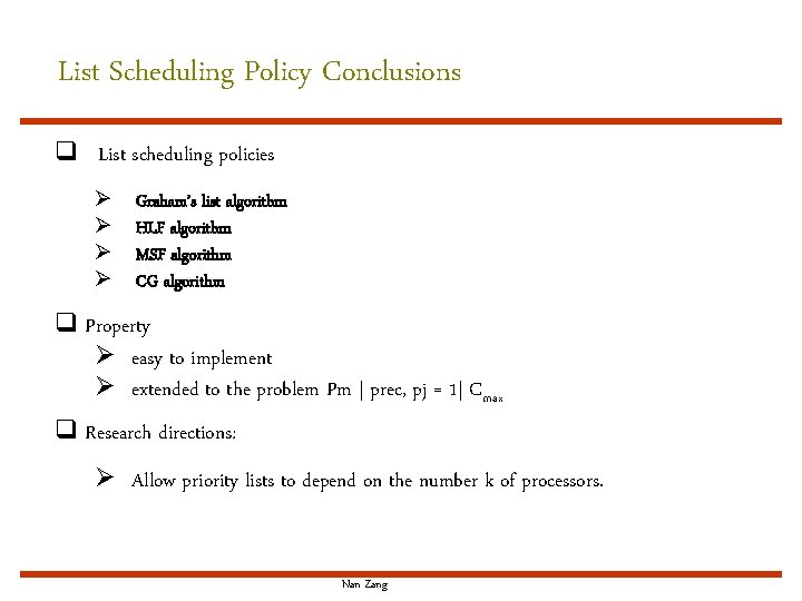 List Scheduling Policy Conclusions q List scheduling policies Ø Ø Graham’s list algorithm HLF