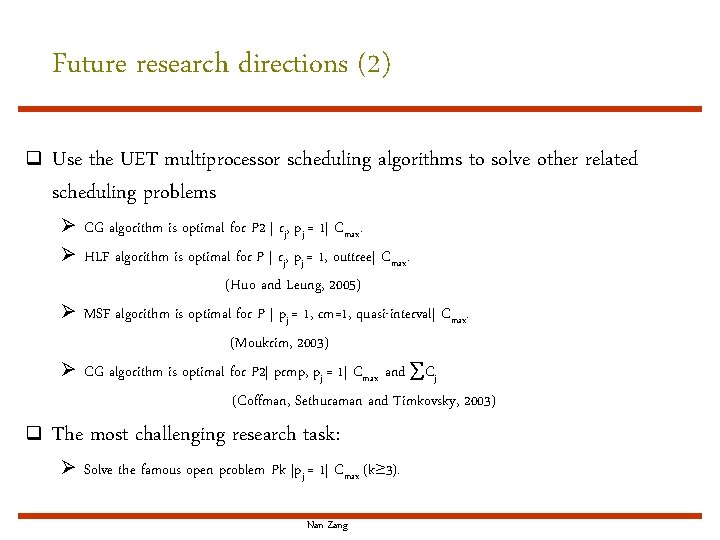 Future research directions (2) q Use the UET multiprocessor scheduling algorithms to solve other
