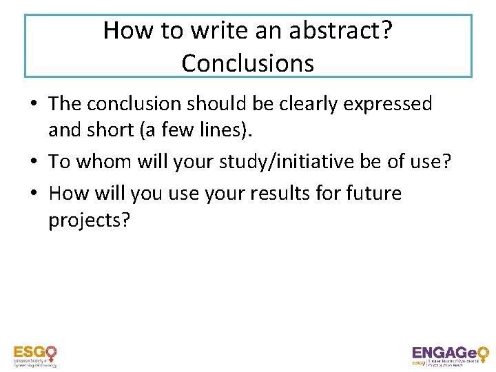 How to write an abstract? Conclusions • The conclusion should be clearly expressed and