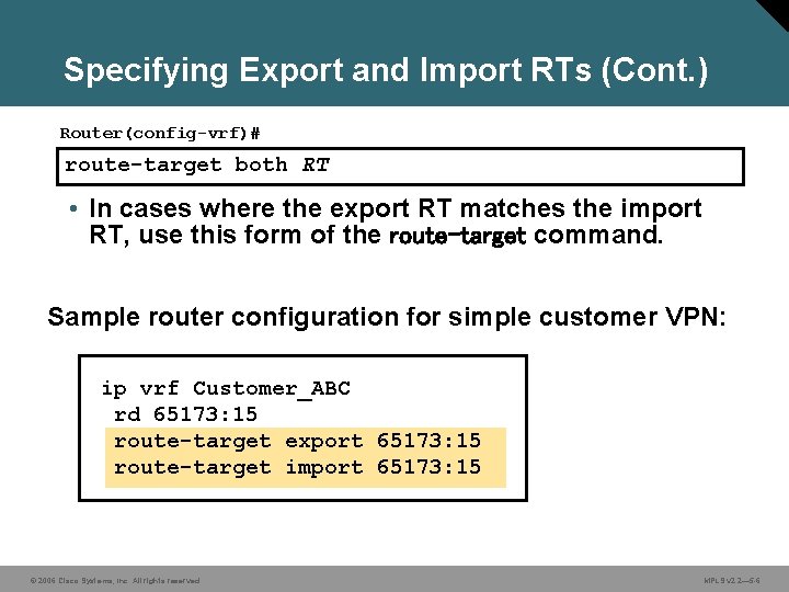 Specifying Export and Import RTs (Cont. ) Router(config-vrf)# route-target both RT • In cases
