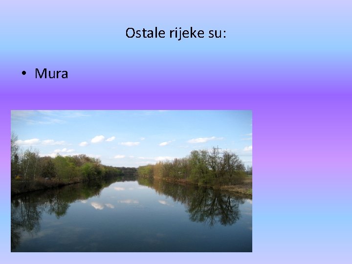 Ostale rijeke su: • Mura 
