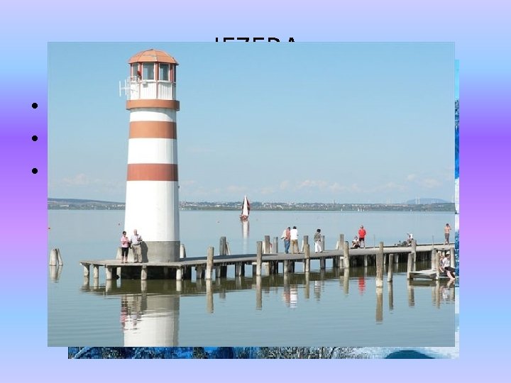 JEZERA • Austrija ima puno ledenjačkih jezera • Iz jezera dobivaju električnu energiju •