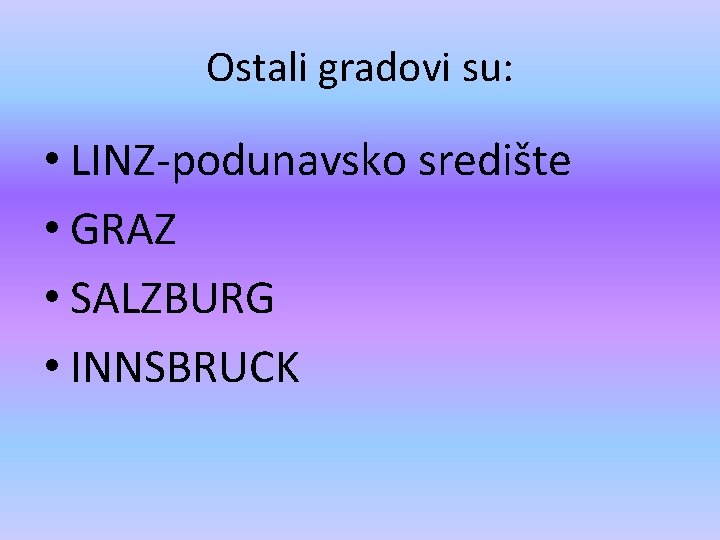 Ostali gradovi su: • LINZ-podunavsko središte • GRAZ • SALZBURG • INNSBRUCK 