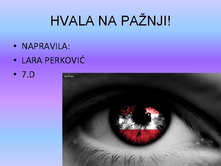HVALA NA PAŽNJI! • NAPRAVILA: • LARA PERKOVIĆ • 7. D 