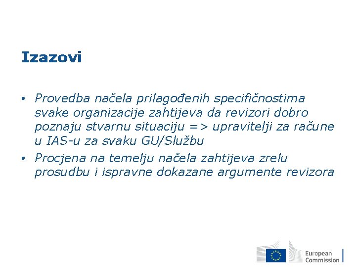 Izazovi • Provedba načela prilagođenih specifičnostima svake organizacije zahtijeva da revizori dobro poznaju stvarnu