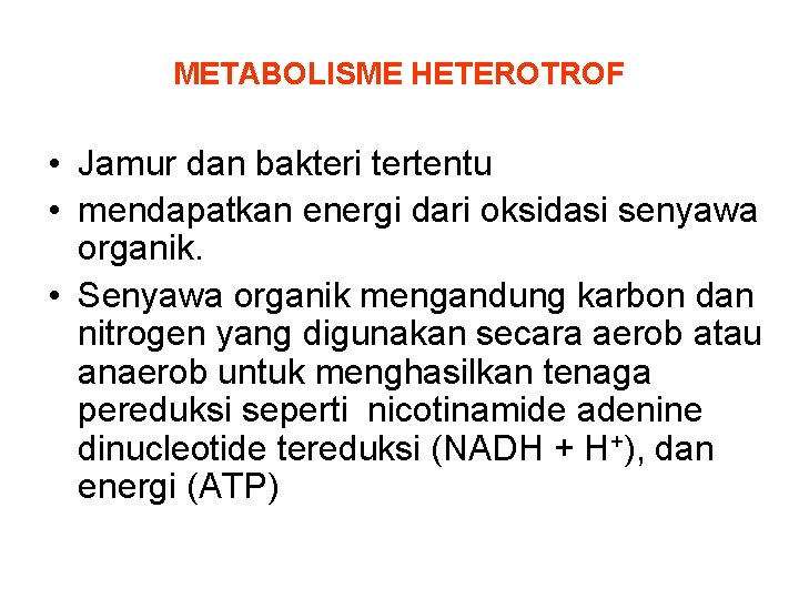 METABOLISME HETEROTROF • Jamur dan bakteri tertentu • mendapatkan energi dari oksidasi senyawa organik.