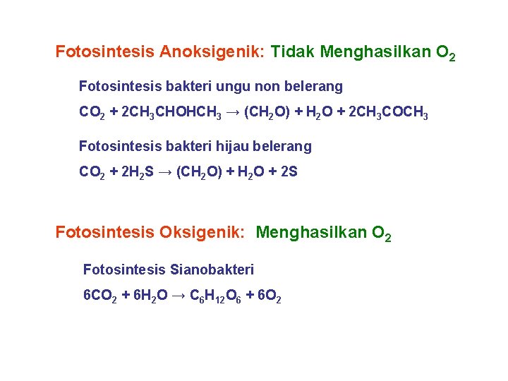 Fotosintesis Anoksigenik: Tidak Menghasilkan O 2 Fotosintesis bakteri ungu non belerang CO 2 +