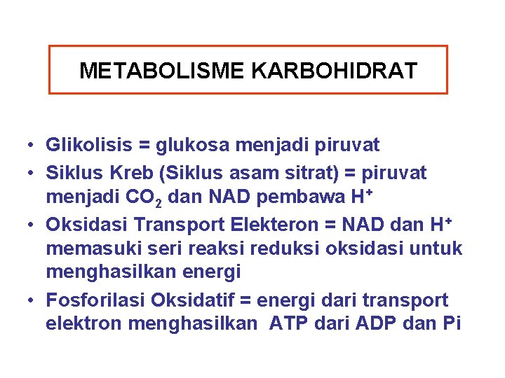 METABOLISME KARBOHIDRAT • Glikolisis = glukosa menjadi piruvat • Siklus Kreb (Siklus asam sitrat)