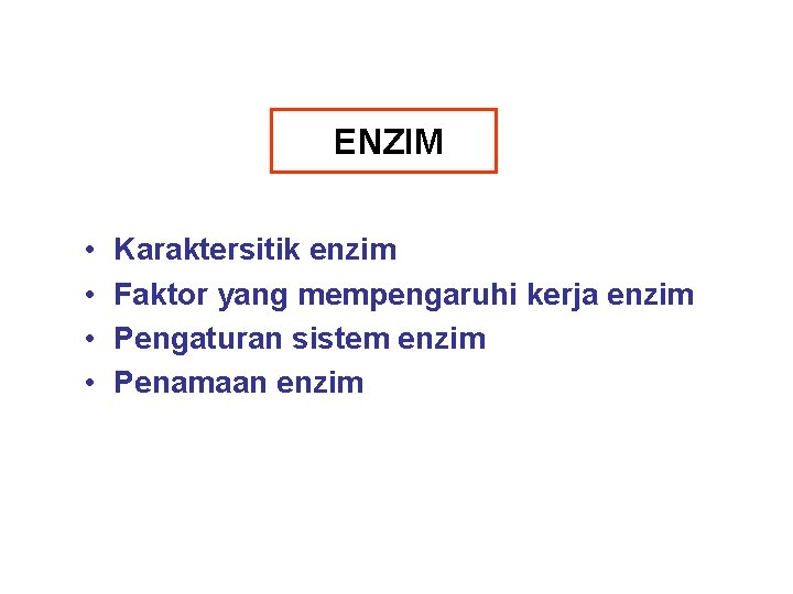 ENZIM • • Karaktersitik enzim Faktor yang mempengaruhi kerja enzim Pengaturan sistem enzim Penamaan