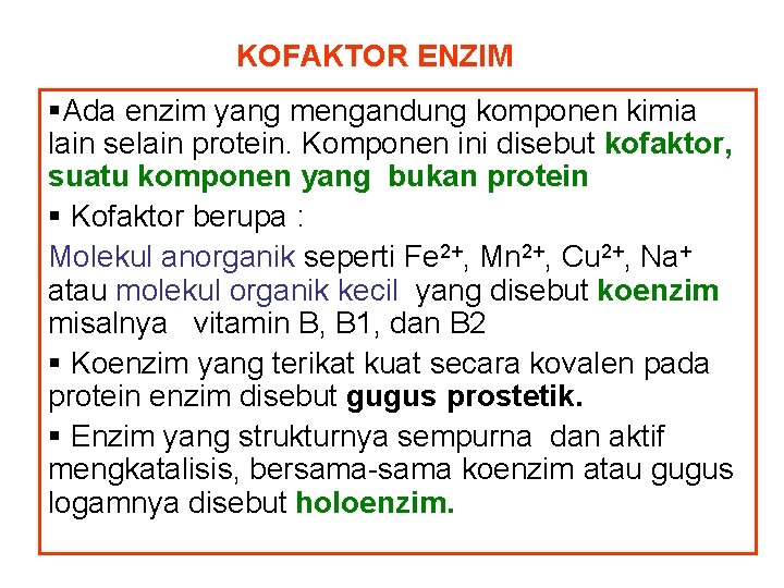 KOFAKTOR ENZIM §Ada enzim yang mengandung komponen kimia lain selain protein. Komponen ini disebut