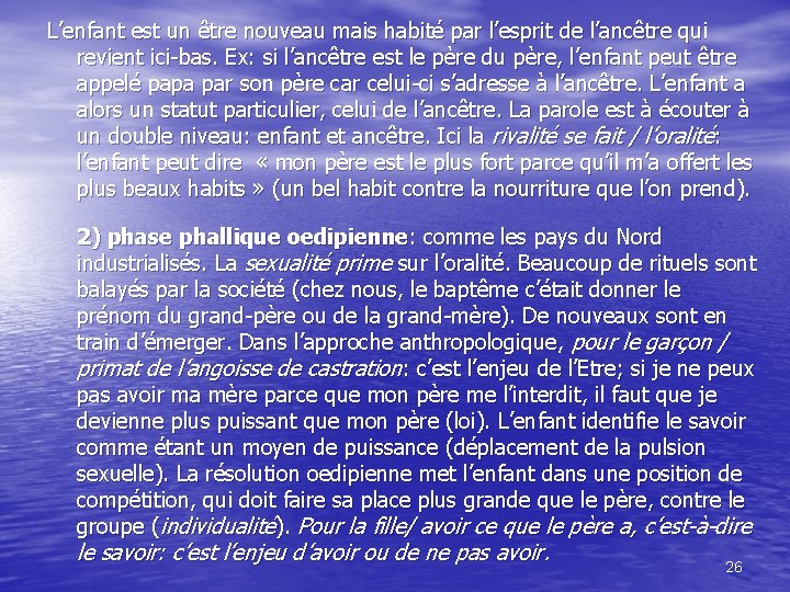 L’enfant est un être nouveau mais habité par l’esprit de l’ancêtre qui revient ici-bas.