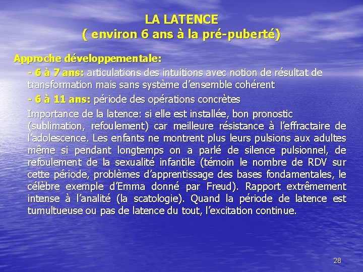 LA LATENCE ( environ 6 ans à la pré-puberté) Approche développementale: - 6 à